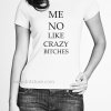 TN-N01310---Me-No-Like-Crazy-Bitches-T-Shirt-600x600.jpg